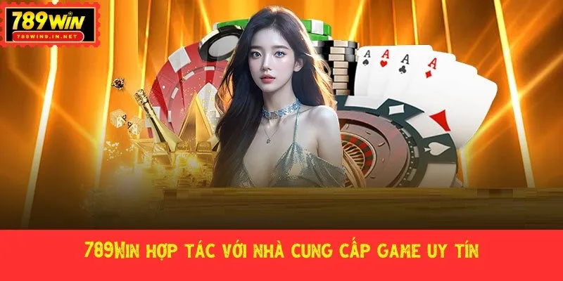 789Win hợp tác với nhà cung cấp game uy tín