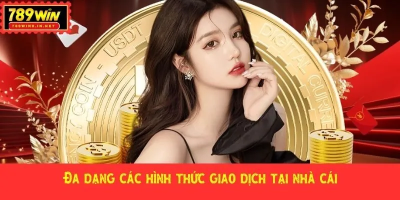 Đa dạng các hình thức giao dịch tại nhà cái