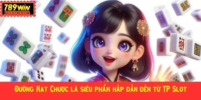 Đường Mạt Chược là siêu phẩm hấp dẫn đến từ TP Slot