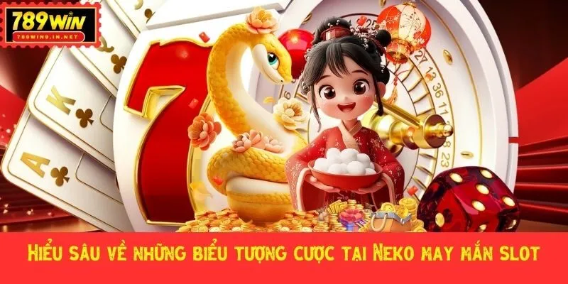 Hiểu sâu về những biểu cược tại Neko may mắn slot