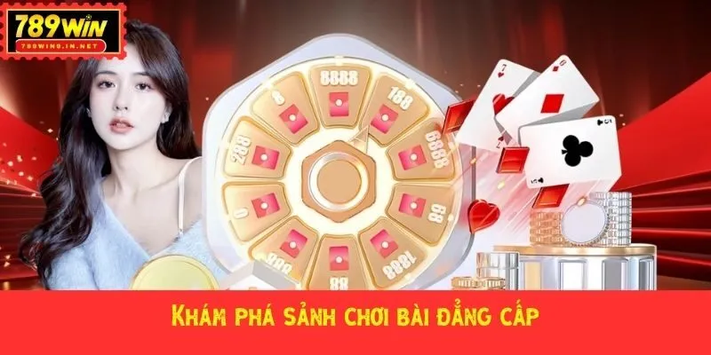 Khám phá sảnh chơi bài đẳng cấp