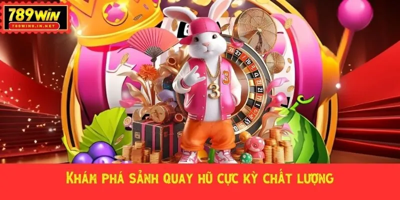 Khám phá sảnh quay hũ cực kỳ chất lượng