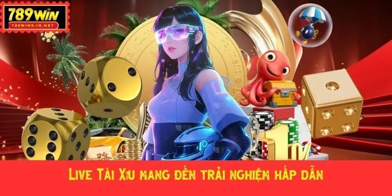 Live Tài Xỉu mang đến trải nghiệm hấp dẫn