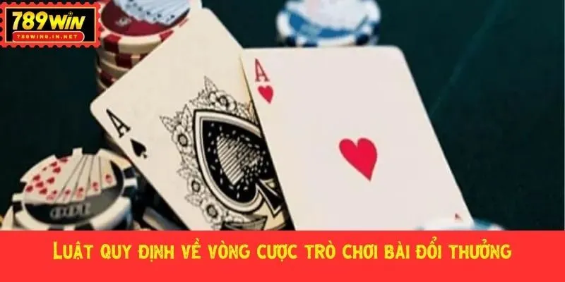 Luật quy định về vòng cược trò chơi bài đổi thưởng