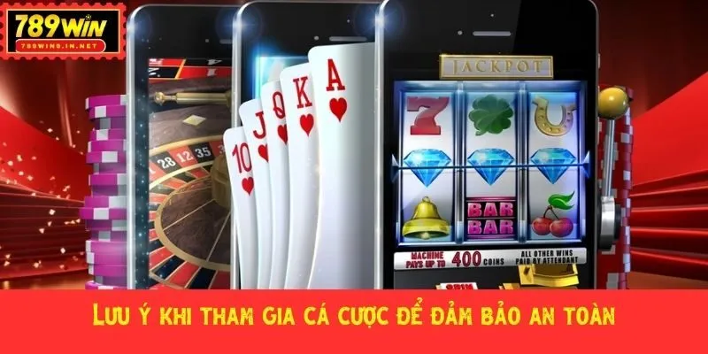 Lưu ý khi tham gia cá cược để đảm bảo an toàn