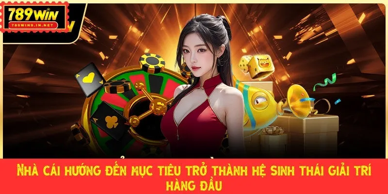 Nhà cái hướng đến mục tiêu trở thành hệ sinh thái giải trí hàng đầu