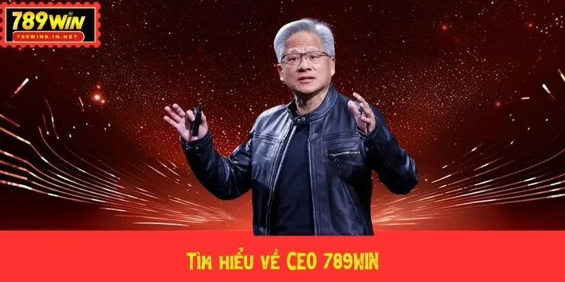 Tìm hiểu về CEO 789WIN