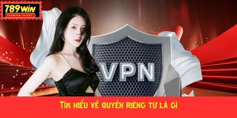 Tìm hiểu về quyền riêng tư là gì