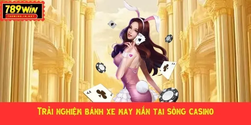 Trải nghiệm bánh xe may mắn tại sòng casino
