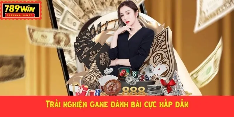 Trải nghiệm game đánh bài cực hấp dẫn