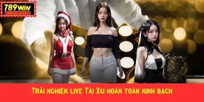 Trải nghiệm live Tài Xỉu hoàn toàn minh bạch